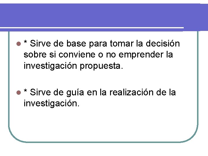 l* Sirve de base para tomar la decisión sobre si conviene o no emprender