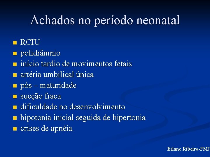 Achados no período neonatal n n n n n RCIU polidrâmnio início tardio de