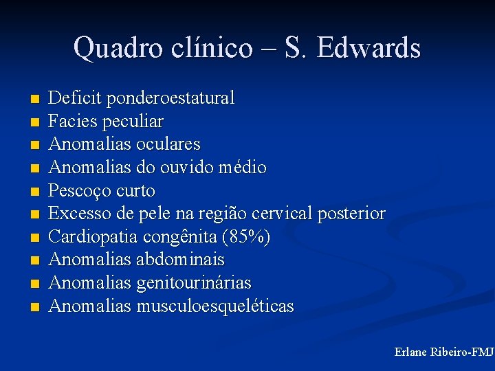 Quadro clínico – S. Edwards n n n n n Deficit ponderoestatural Facies peculiar