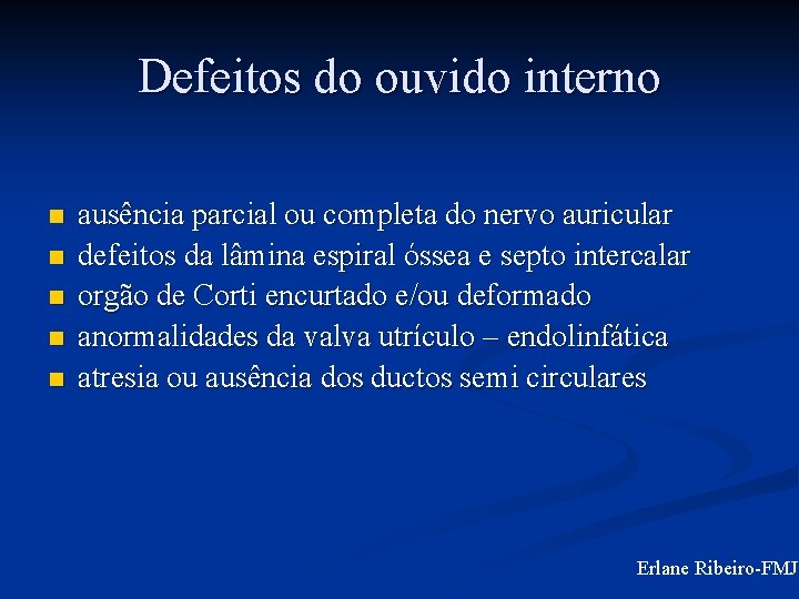 Defeitos do ouvido interno n n n ausência parcial ou completa do nervo auricular