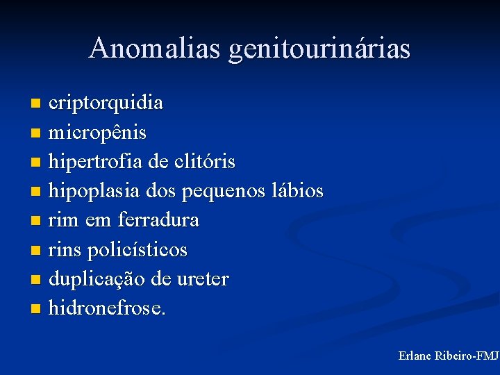 Anomalias genitourinárias criptorquidia n micropênis n hipertrofia de clitóris n hipoplasia dos pequenos lábios