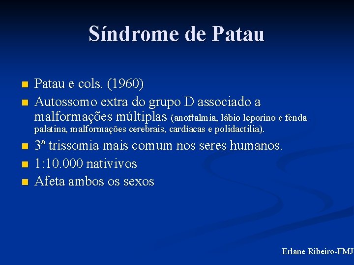 Síndrome de Patau n n Patau e cols. (1960) Autossomo extra do grupo D