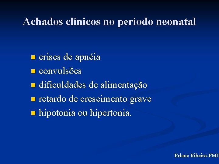 Achados clínicos no período neonatal crises de apnéia n convulsões n dificuldades de alimentação