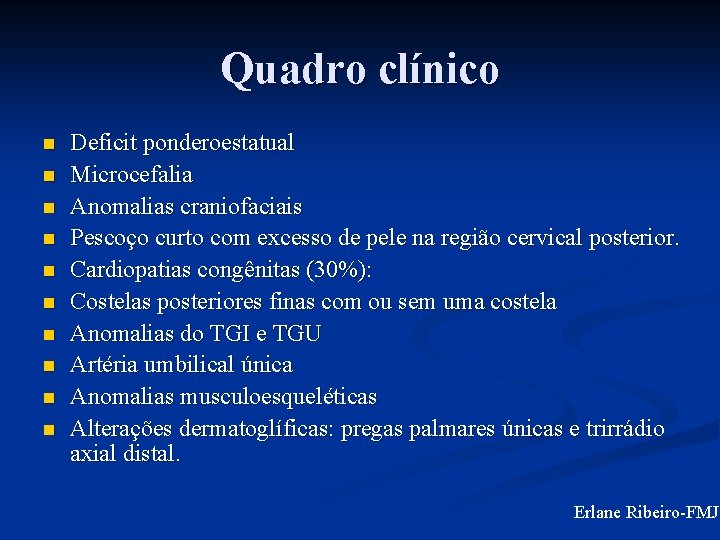 Quadro clínico n n n n n Deficit ponderoestatual Microcefalia Anomalias craniofaciais Pescoço curto