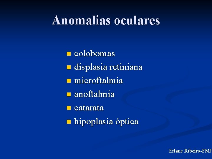 Anomalias oculares colobomas n displasia retiniana n microftalmia n anoftalmia n catarata n hipoplasia