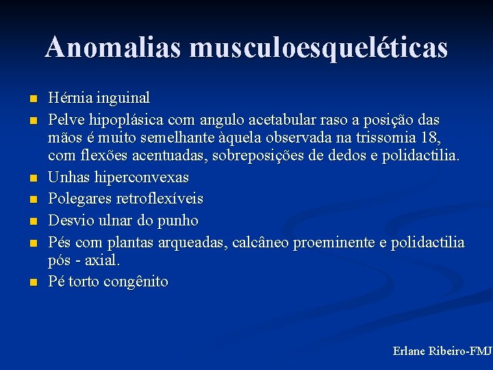 Anomalias musculoesqueléticas n n n n Hérnia inguinal Pelve hipoplásica com angulo acetabular raso