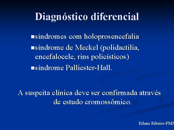 Diagnóstico diferencial n síndromes com holoprosencefalia n síndrome de Meckel (polidactilia, encefalocele, rins policísticos)