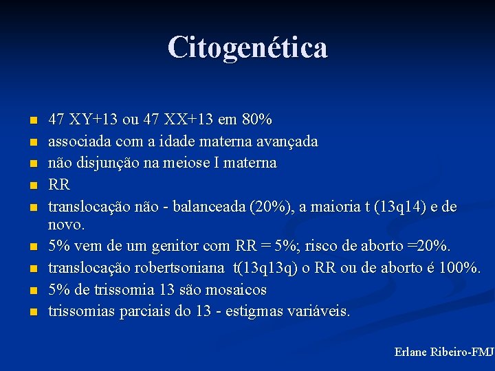 Citogenética n n n n n 47 XY+13 ou 47 XX+13 em 80% associada