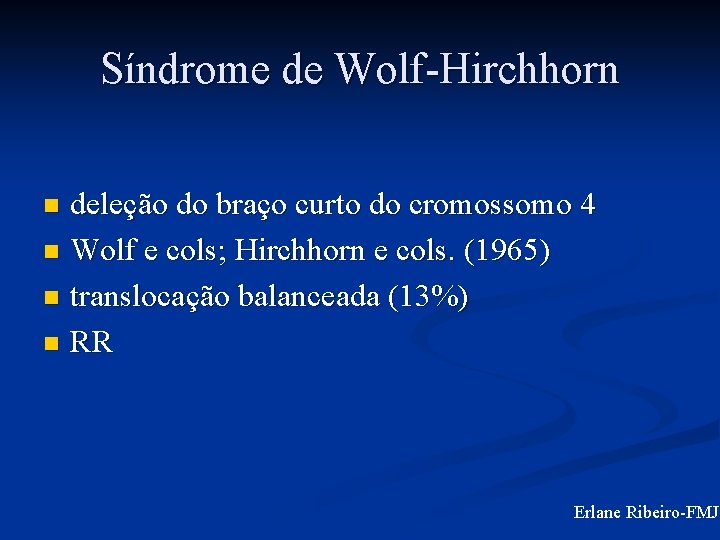 Síndrome de Wolf-Hirchhorn deleção do braço curto do cromossomo 4 n Wolf e cols;