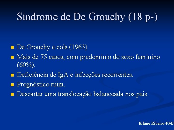 Síndrome de De Grouchy (18 p-) n n n De Grouchy e cols. (1963)