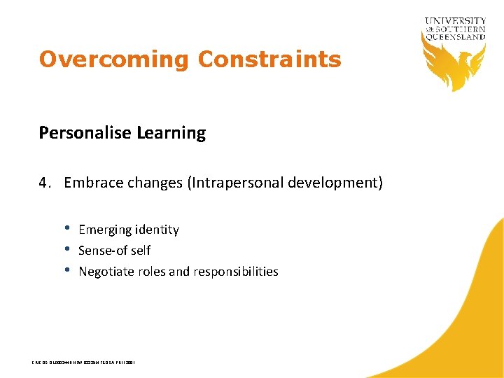 Overcoming Constraints Personalise Learning 4. Embrace changes (Intrapersonal development) • • • Emerging identity