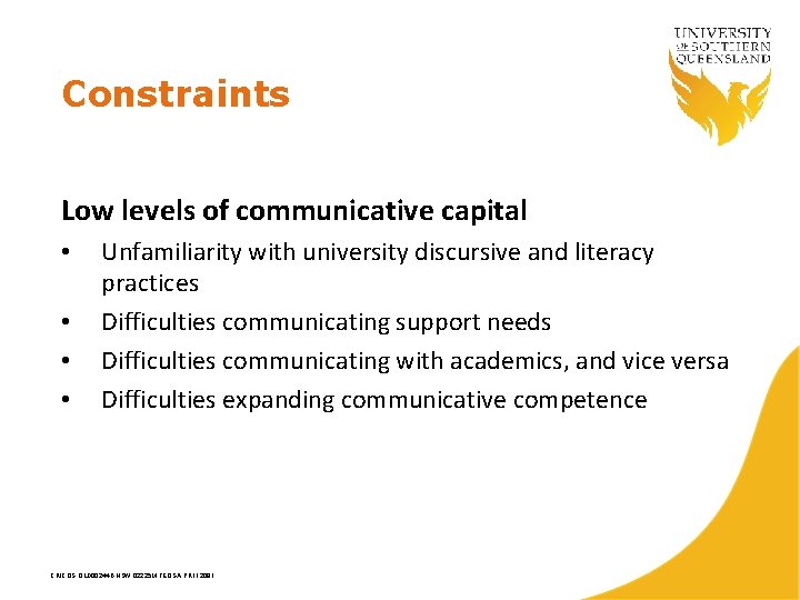 Constraints Low levels of communicative capital • • Unfamiliarity with university discursive and literacy