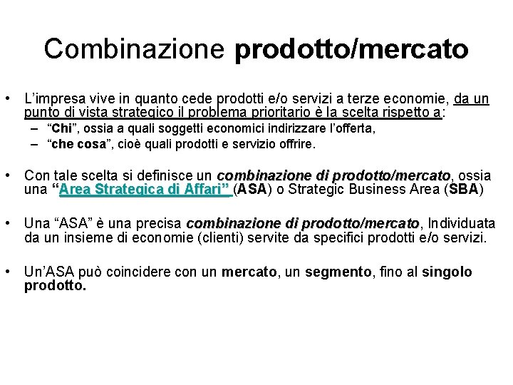 Combinazione prodotto/mercato • L’impresa vive in quanto cede prodotti e/o servizi a terze economie,