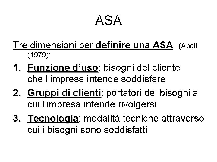 ASA Tre dimensioni per definire una ASA (Abell (1979): 1. Funzione d’uso: d’uso bisogni