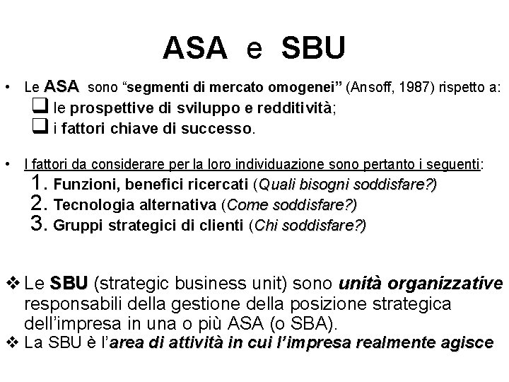 ASA e SBU • Le ASA sono “segmenti di mercato omogenei” (Ansoff, 1987) rispetto