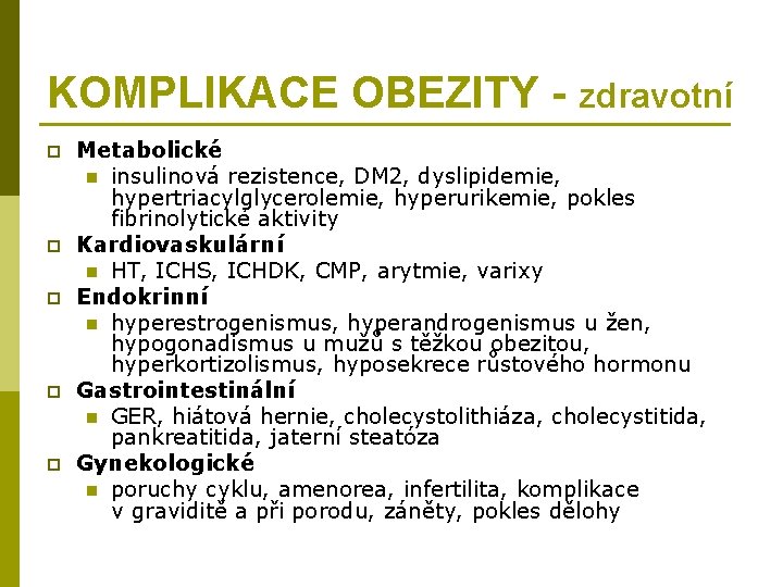 KOMPLIKACE OBEZITY - zdravotní p p p Metabolické n insulinová rezistence, DM 2, dyslipidemie,