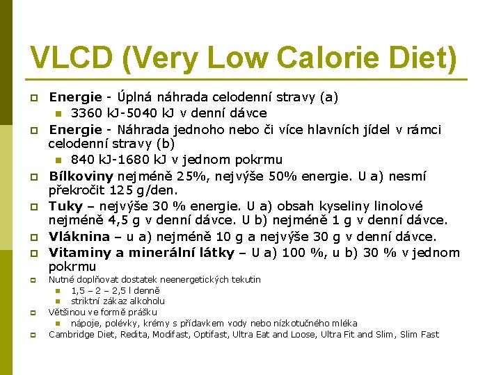 VLCD (Very Low Calorie Diet) p p p p p Energie - Úplná náhrada