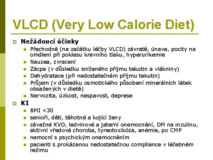 VLCD (Very Low Calorie Diet) p Nežádoucí účinky n n n p Přechodně (na