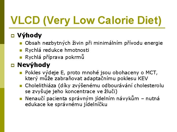 VLCD (Very Low Calorie Diet) p Výhody n n n p Obsah nezbytných živin