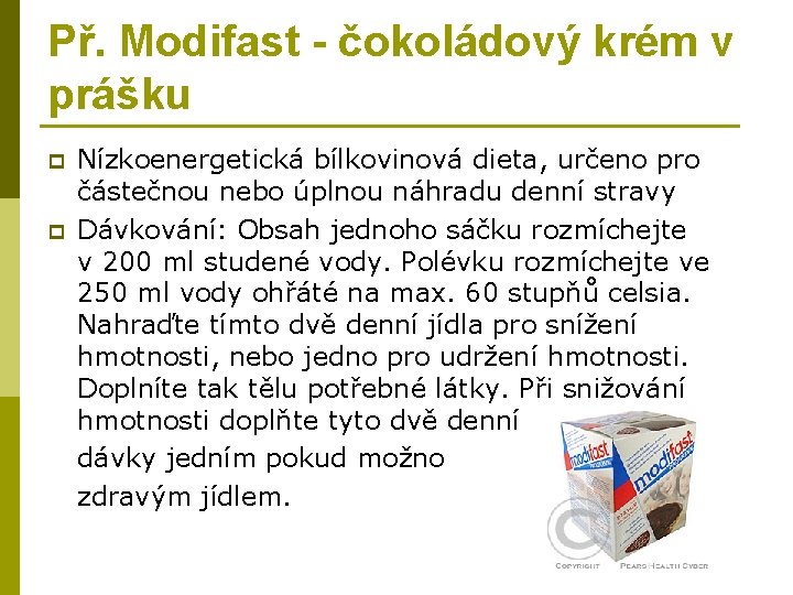 Př. Modifast - čokoládový krém v prášku p p Nízkoenergetická bílkovinová dieta, určeno pro