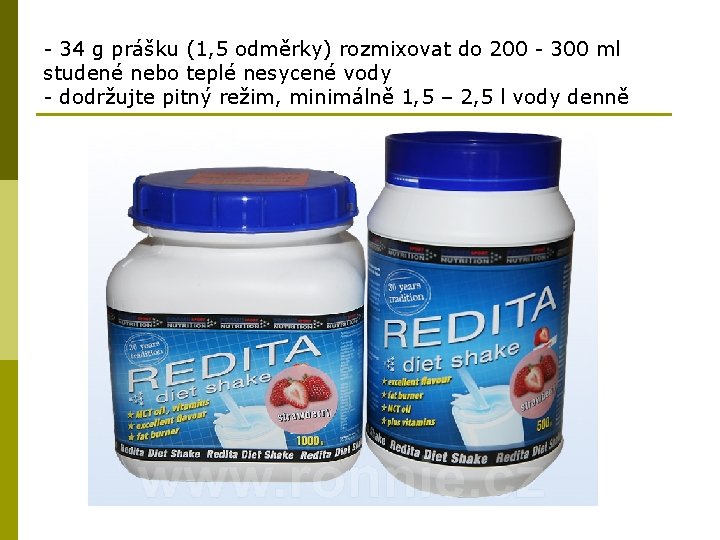 - 34 g prášku (1, 5 odměrky) rozmixovat do 200 - 300 ml studené