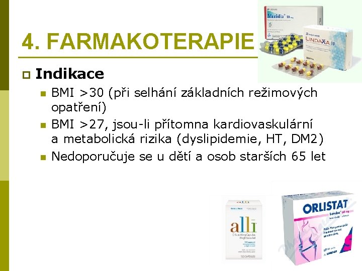 4. FARMAKOTERAPIE p Indikace n n n BMI >30 (při selhání základních režimových opatření)