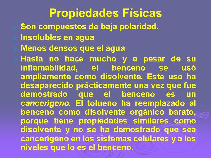 Propiedades Físicas Son compuestos de baja polaridad. Ø Insolubles en agua Ø Menos densos