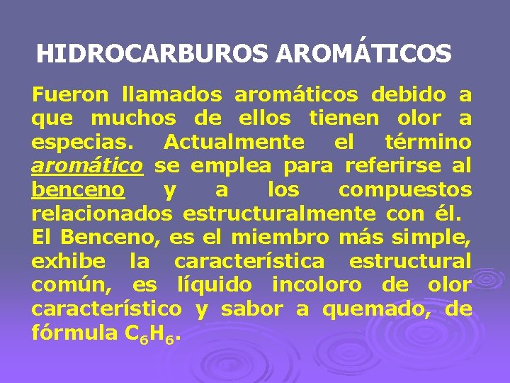HIDROCARBUROS AROMÁTICOS Fueron llamados aromáticos debido a que muchos de ellos tienen olor a