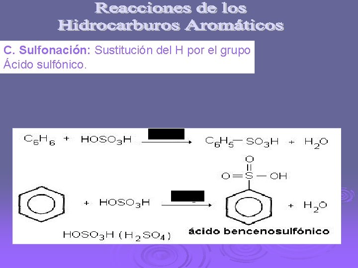 C. Sulfonación: Sustitución del H por el grupo Ácido sulfónico. 