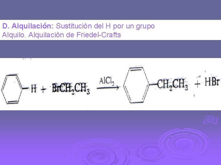 D. Alquilación: Sustitución del H por un grupo Alquilo. Alquilación de Friedel-Crafts 