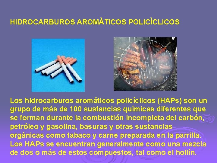 HIDROCARBUROS AROMÀTICOS POLICÌCLICOS Los hidrocarburos aromáticos policíclicos (HAPs) son un grupo de más de