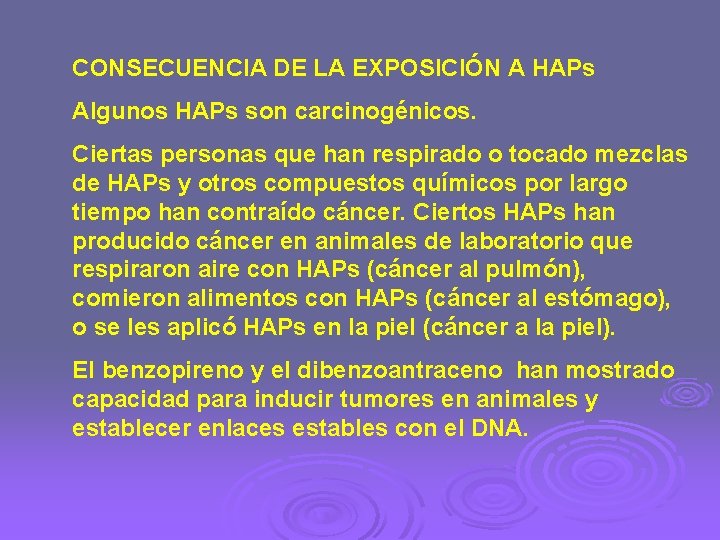 CONSECUENCIA DE LA EXPOSICIÓN A HAPs Algunos HAPs son carcinogénicos. Ciertas personas que han