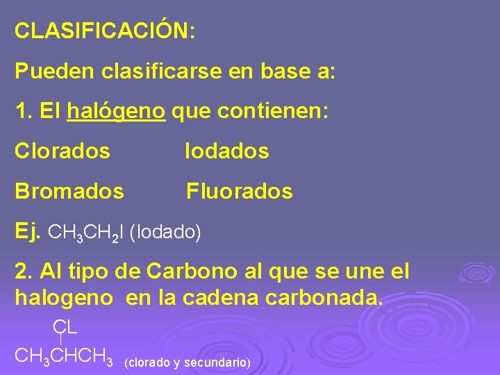 CLASIFICACIÓN: Pueden clasificarse en base a: 1. El halógeno que contienen: Clorados Iodados Bromados