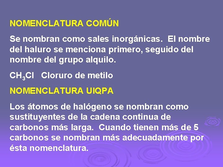 NOMENCLATURA COMÚN Se nombran como sales inorgánicas. El nombre del haluro se menciona primero,