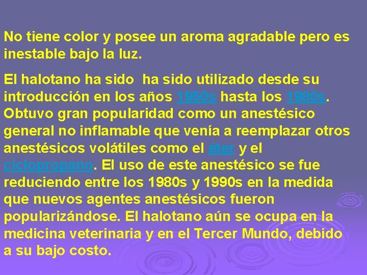 No tiene color y posee un aroma agradable pero es inestable bajo la luz.