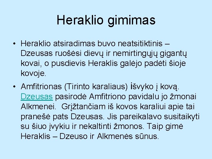 Heraklio gimimas • Heraklio atsiradimas buvo neatsitiktinis – Dzeusas ruošėsi dievų ir nemirtingųjų gigantų