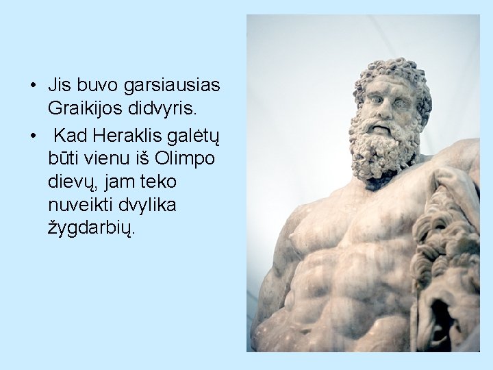  • Jis buvo garsiausias Graikijos didvyris. • Kad Heraklis galėtų būti vienu iš