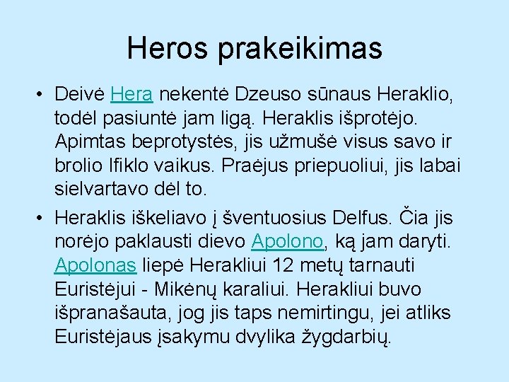 Heros prakeikimas • Deivė Hera nekentė Dzeuso sūnaus Heraklio, todėl pasiuntė jam ligą. Heraklis
