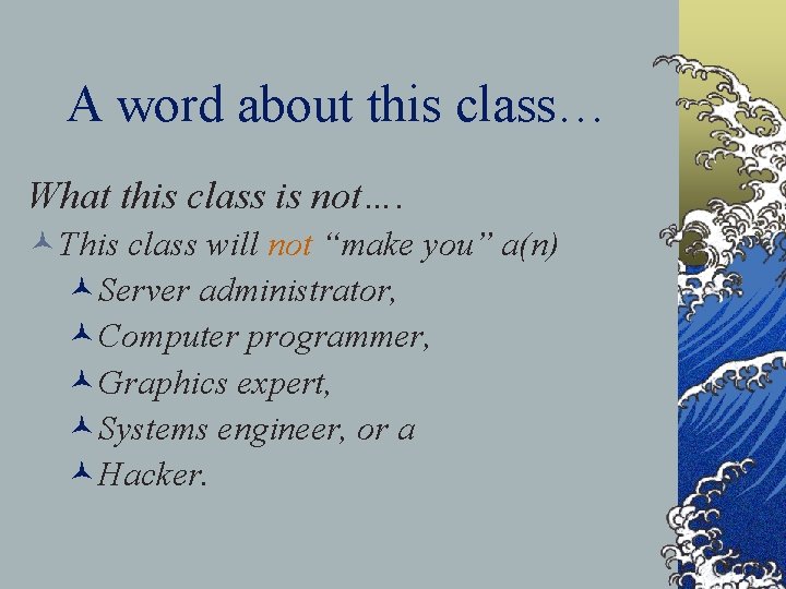 A word about this class… What this class is not…. ©This class will not