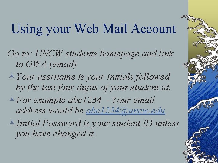 Using your Web Mail Account Go to: UNCW students homepage and link to OWA