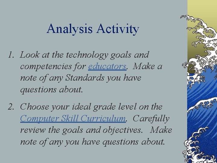 Analysis Activity 1. Look at the technology goals and competencies for educators. Make a