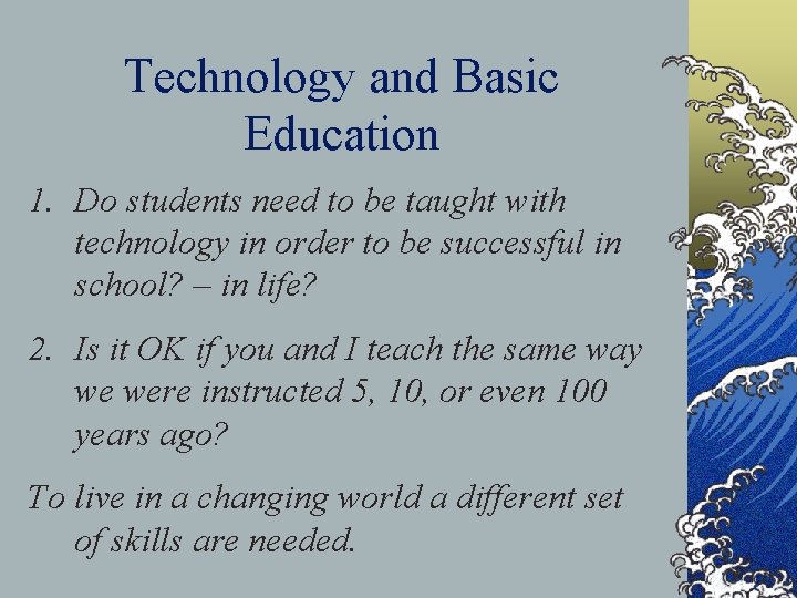 Technology and Basic Education 1. Do students need to be taught with technology in