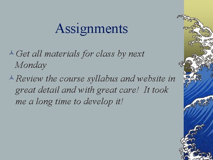 Assignments ©Get all materials for class by next Monday ©Review the course syllabus and