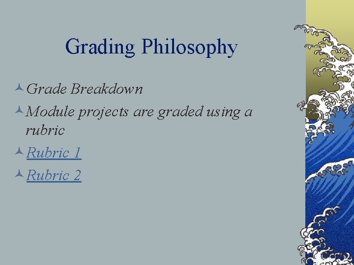 Grading Philosophy ©Grade Breakdown ©Module projects are graded using a rubric ©Rubric 1 ©Rubric