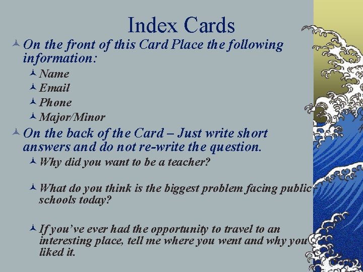Index Cards © On the front of this Card Place the following information: ©Name