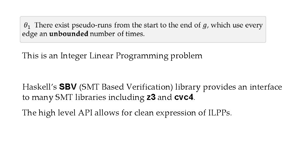  This is an Integer Linear Programming problem Haskell’s SBV (SMT Based Verification) library