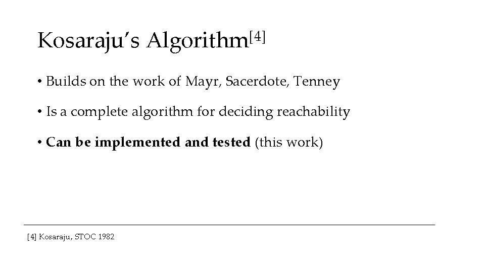 Kosaraju’s Algorithm[4] • Builds on the work of Mayr, Sacerdote, Tenney • Is a