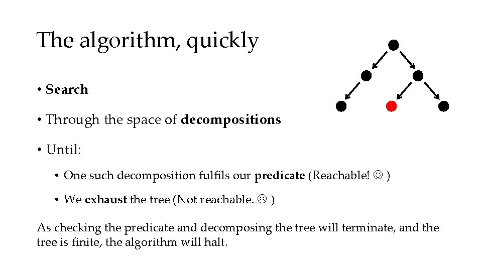 The algorithm, quickly • Search • Through the space of decompositions • Until: •