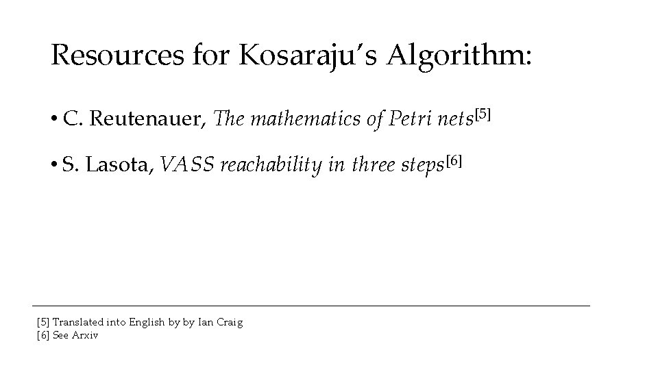 Resources for Kosaraju’s Algorithm: • C. Reutenauer, The mathematics of Petri nets[5] • S.