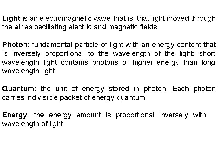 Light is an electromagnetic wave-that is, that light moved through the air as oscillating